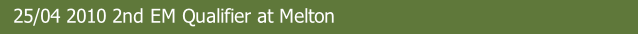 25/04 2010 2nd EM Qualifier at Melton